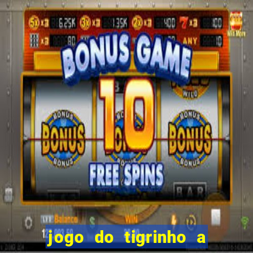 jogo do tigrinho a partir de r$ 1